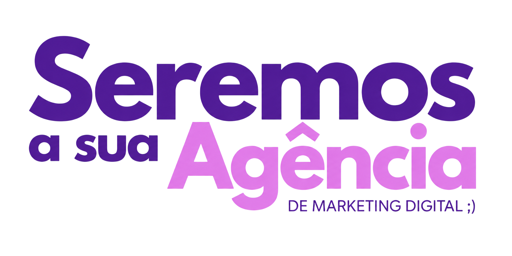 Seremos a sua Agência de Marketing Digital